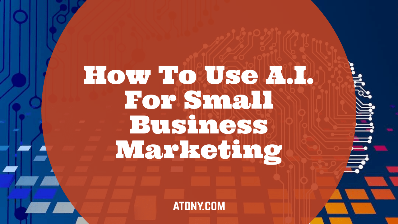 How To Use A.I. For Small Business Marketing